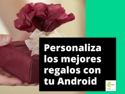 Regalos personalizados que puedes crear desde tu Android