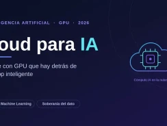 Cloud para IA: el motor de GPU que mueve las apps inteligentes (y por qué España quiere el suyo)